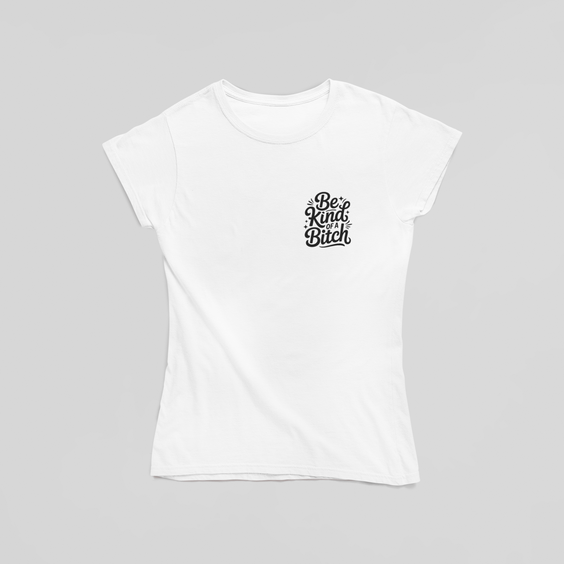 Be Kind Of A Bitch T-Shirt - The Kaleshi Collective