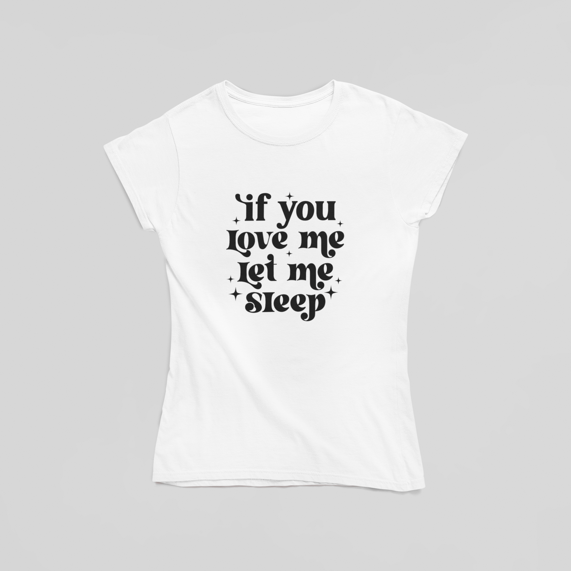 If You Love Me Let Me Sleep T-Shirt - The Kaleshi Collective