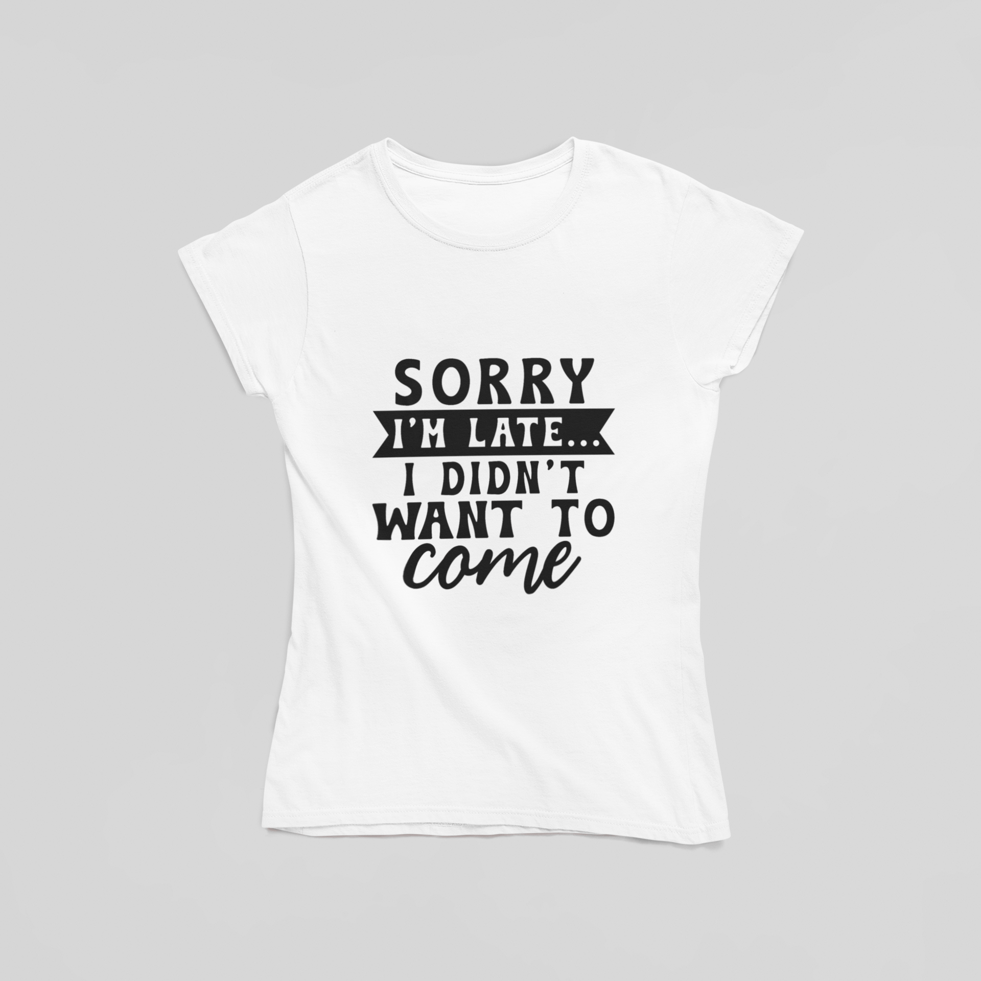 Sorry I'm Late I Didn't Want To Come T-Shirt - The Kaleshi Collective