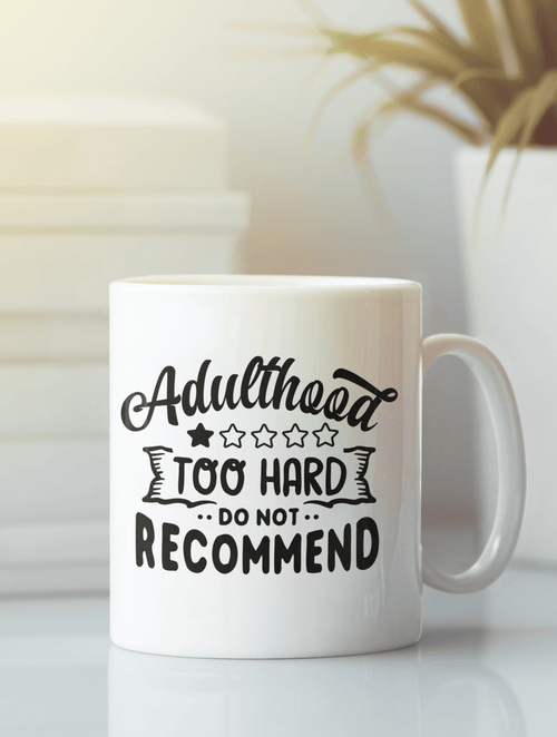 Adulthood Too Hard Do Not Recommend Mug - The Kaleshi Collective