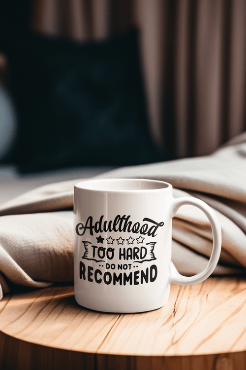 Adulthood Too Hard Do Not Recommend Mug - The Kaleshi Collective