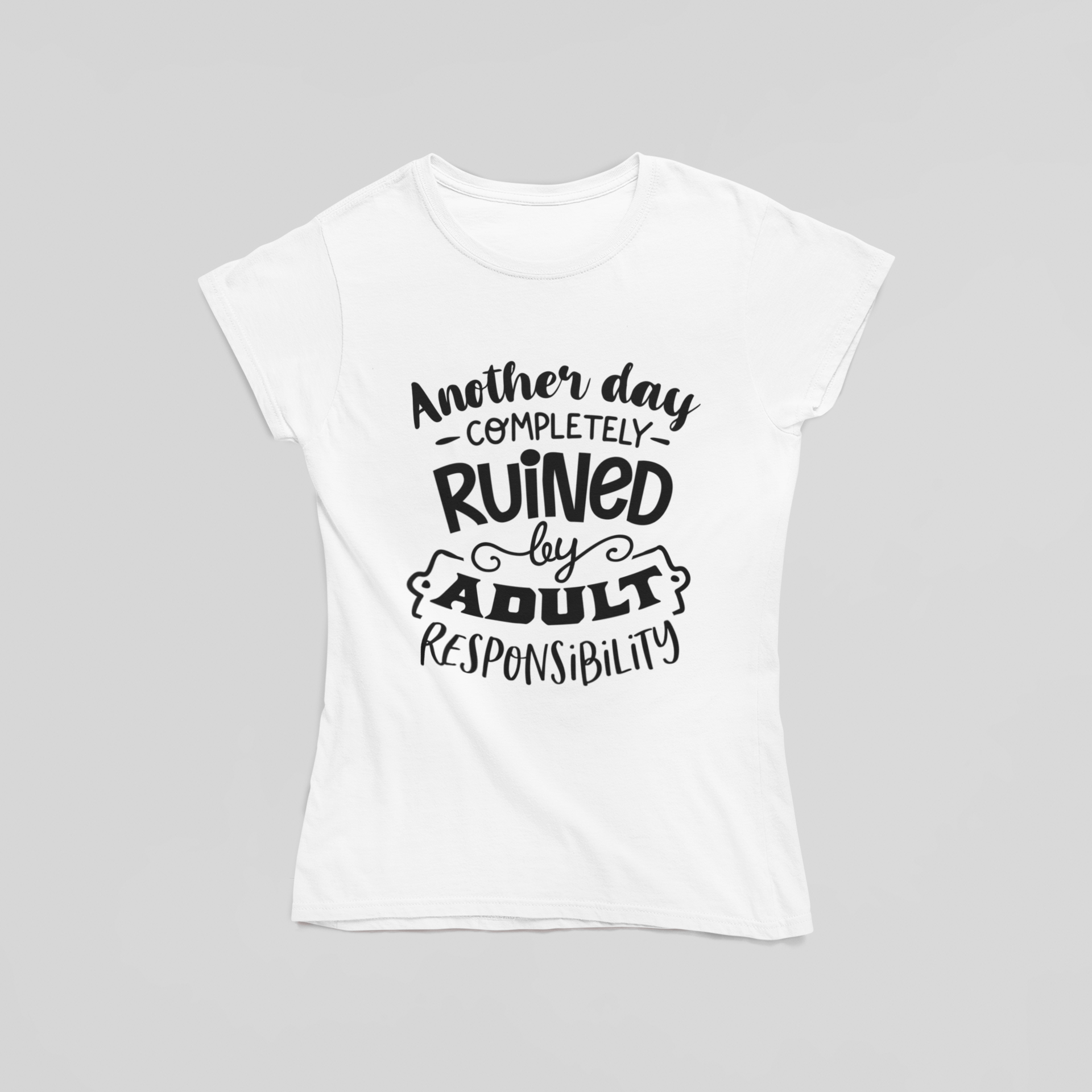 Another Day Ruined By Adult Responsibility T-Shirt - The Kaleshi Collective