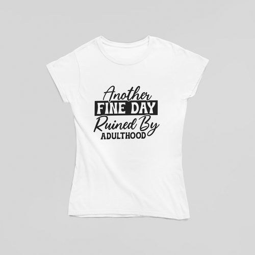 Another Fine Day Ruined By Adulthood T-Shirt - The Kaleshi Collective