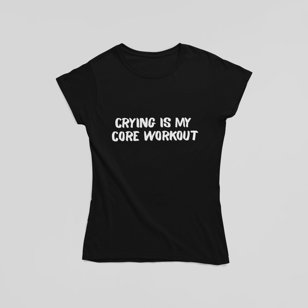 Crying is My Core Workout T-Shirt - The Kaleshi Collective
