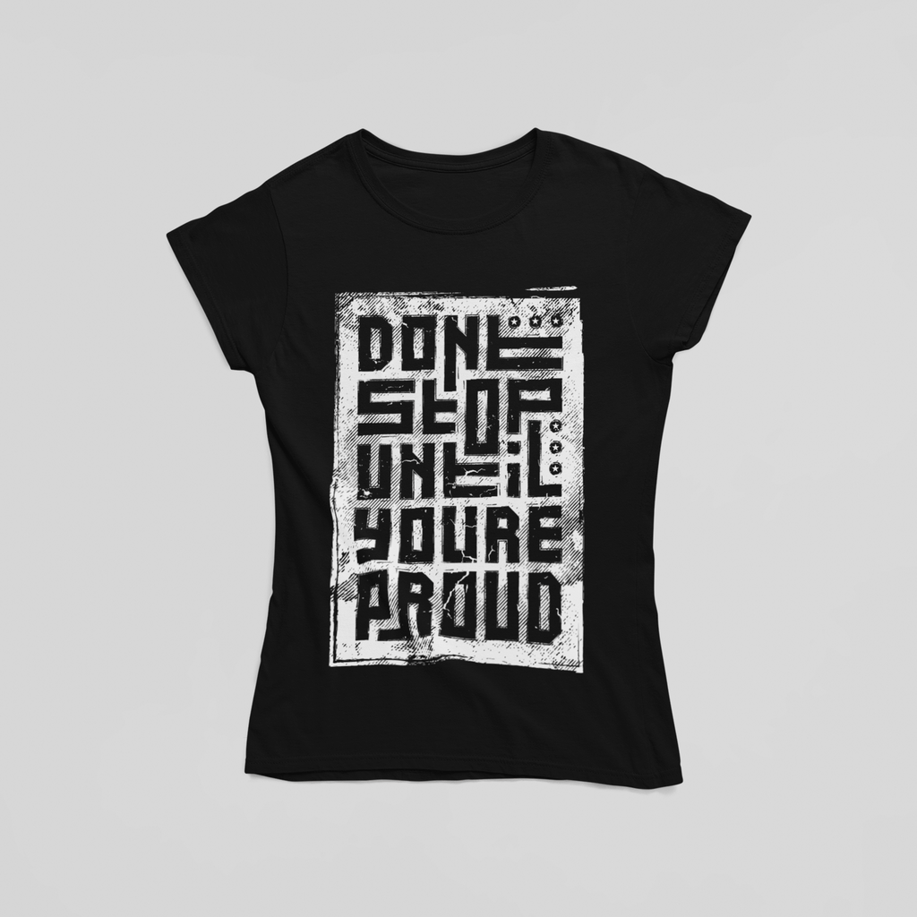 Don't Stop Until You're Proud T-Shirt - The Kaleshi Collective