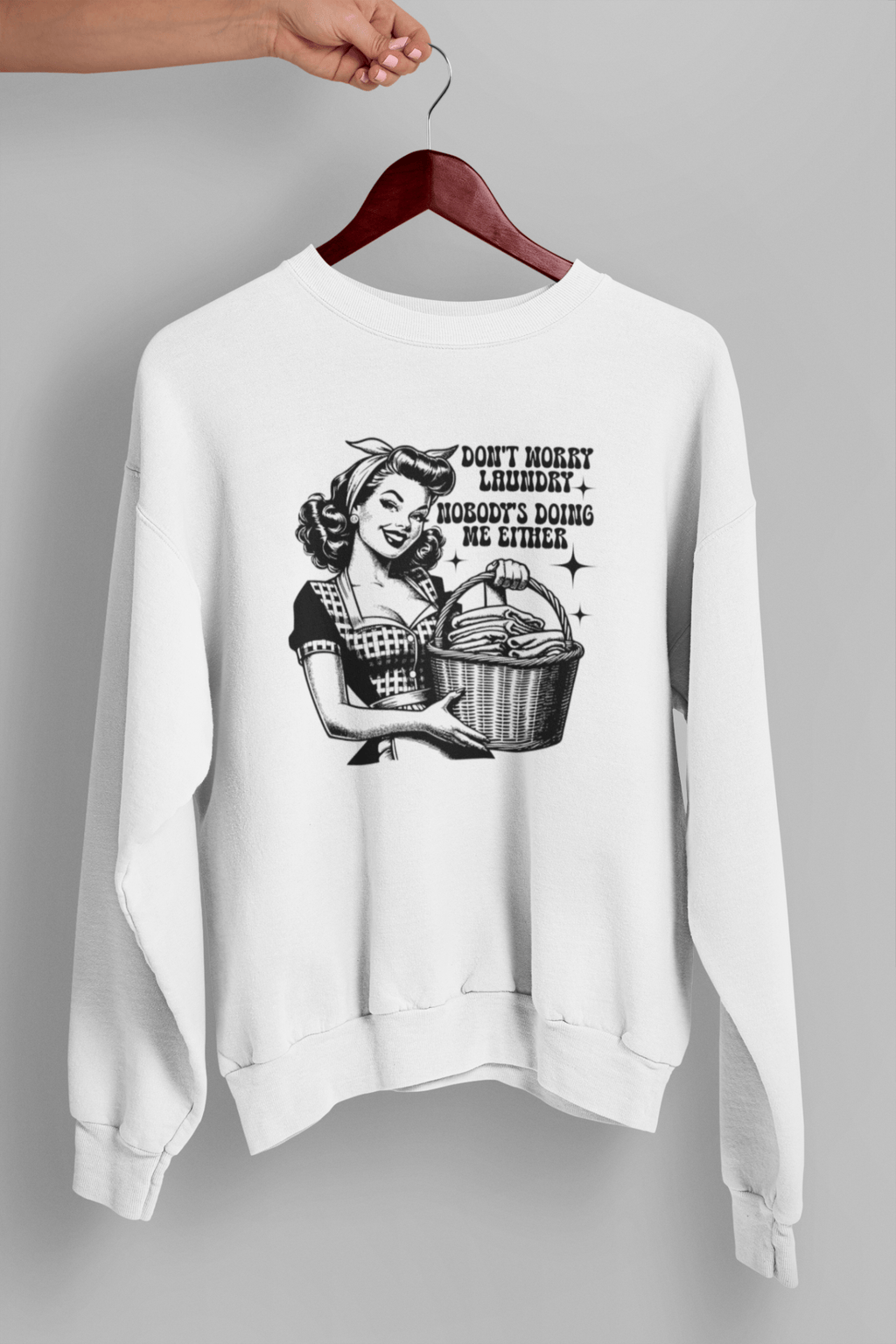 Dont Worry Laundry Nobody's Doing Me Either Unisex Sweatshirt - The Kaleshi Collective