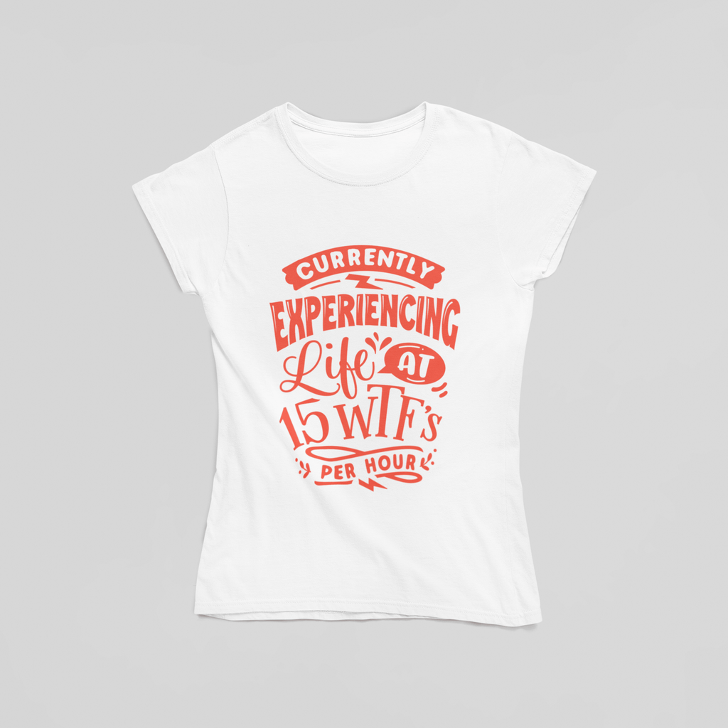 Experiencing Life at 15 Wtfs Per Hour T-Shirt - The Kaleshi Collective