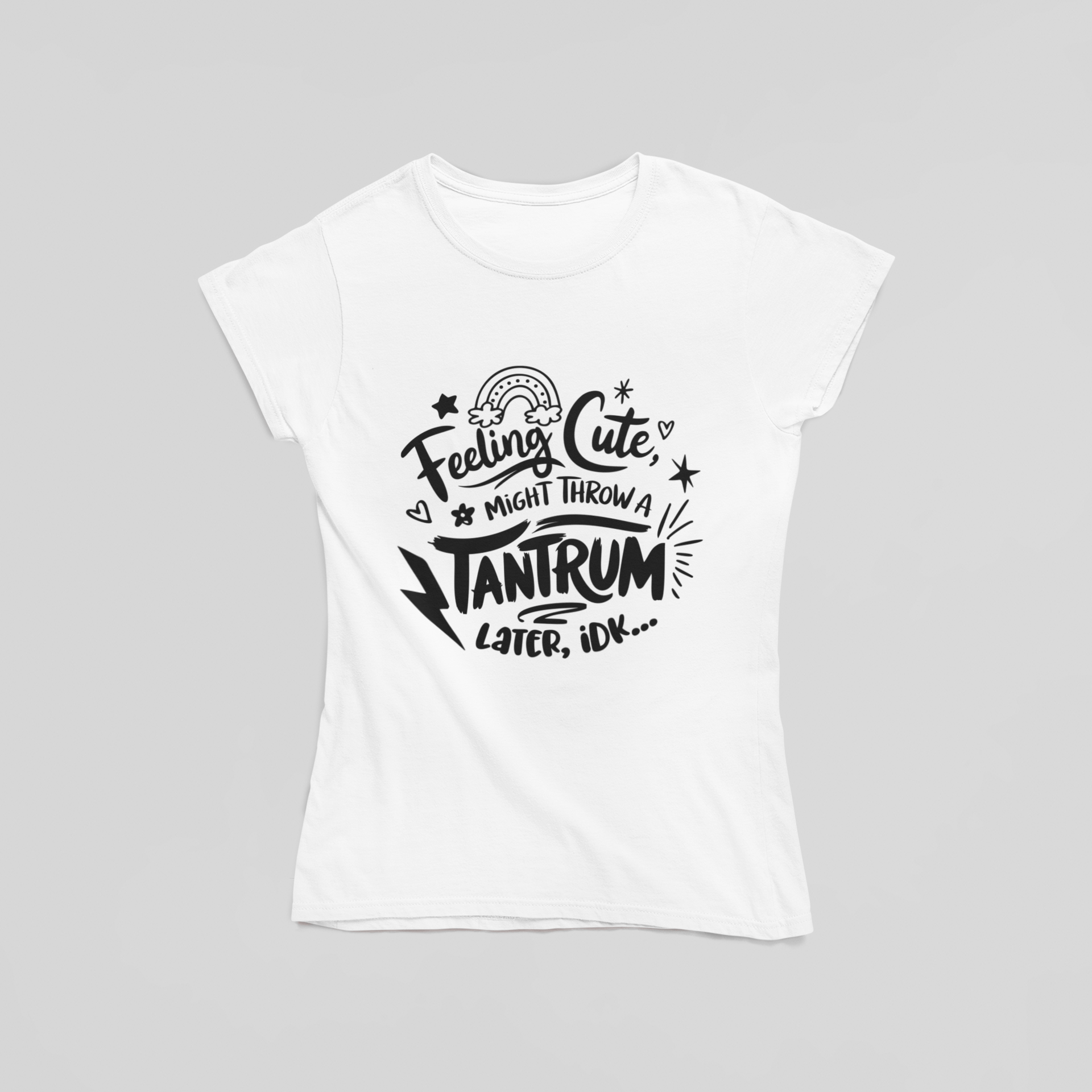 Feeling Cute Might Throw A Tantrum Later IDK T-Shirt - The Kaleshi Collective