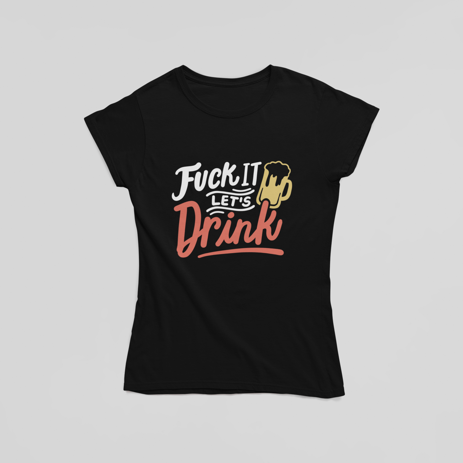 Fuck It Let's Drink T-Shirt - The Kaleshi Collective