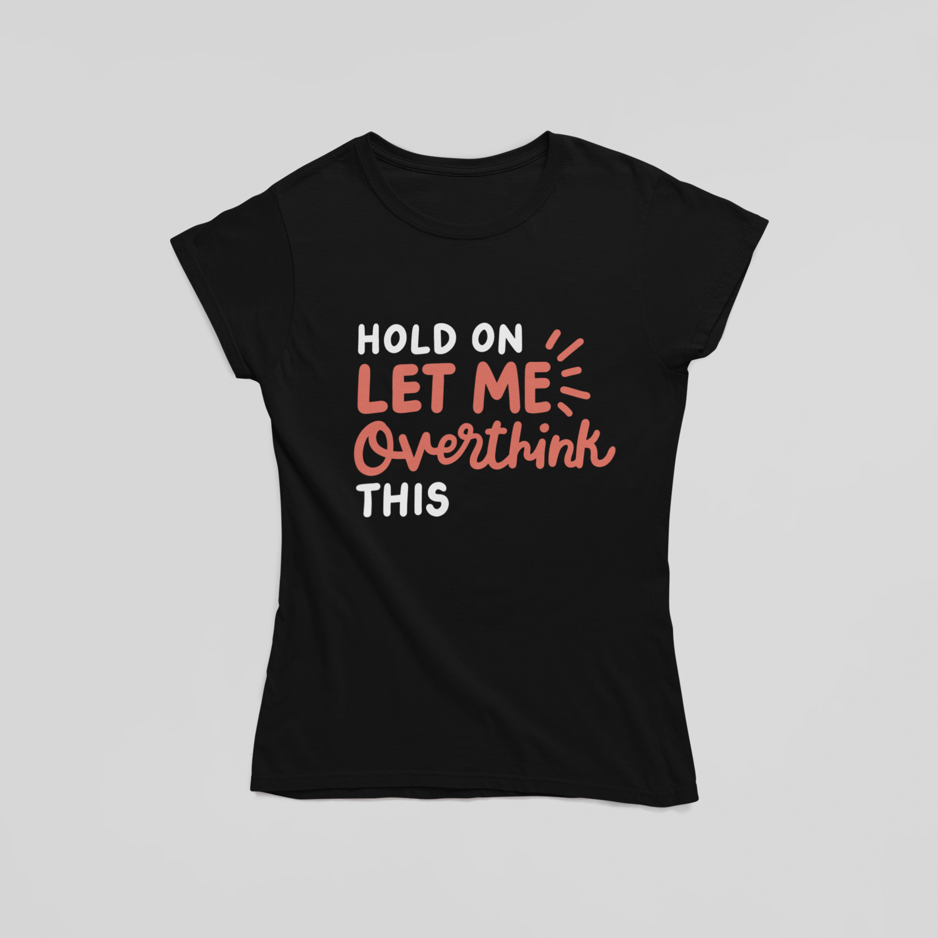 Hold On Let Me Overthink This T-Shirt - The Kaleshi Collective