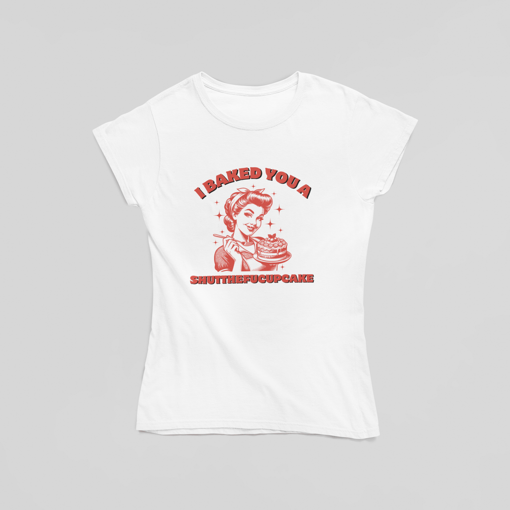I Baked You a Shutthefucupcake T-Shirt - The Kaleshi Collective