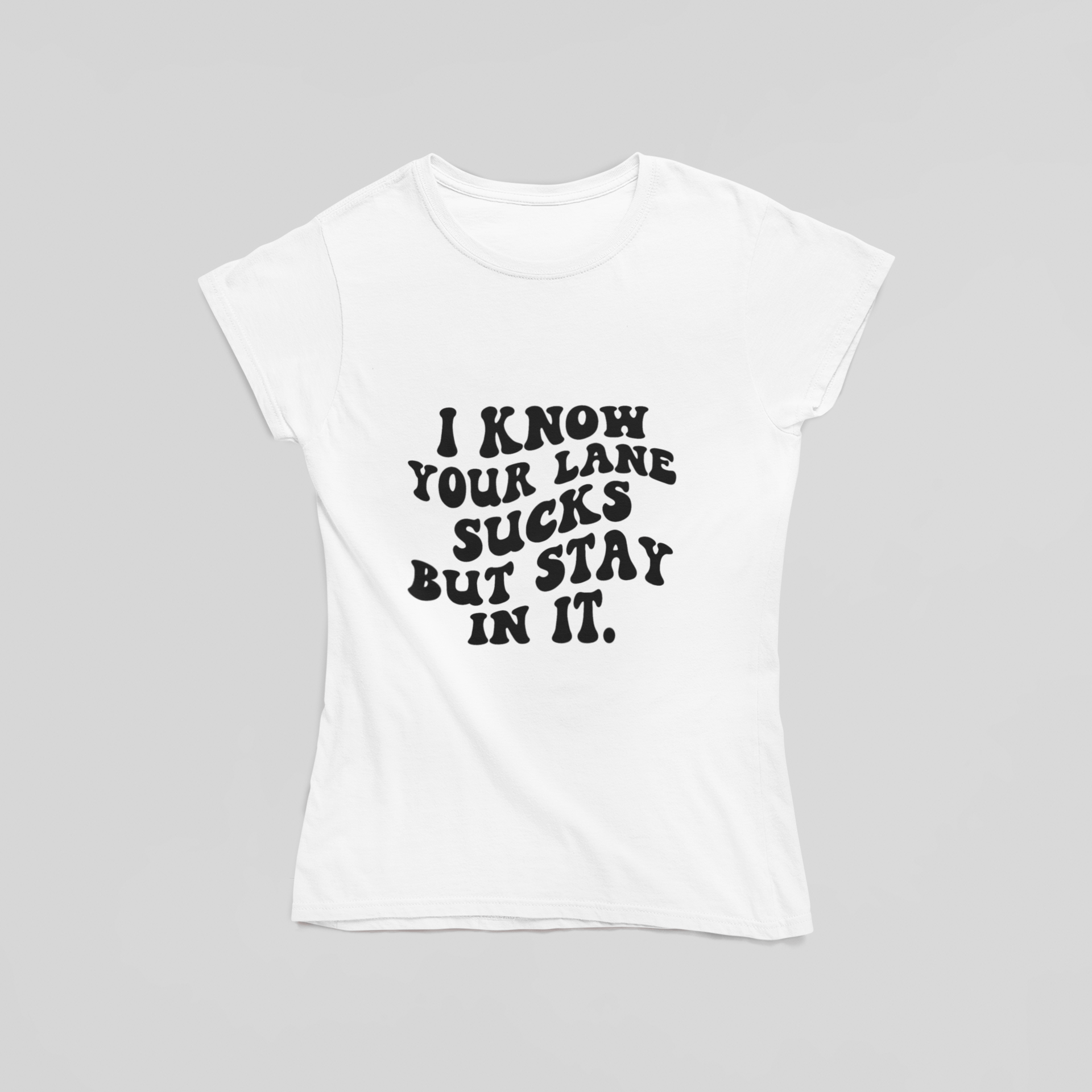 I Know Your Lane Sucks But Stay In It T-Shirt - The Kaleshi Collective