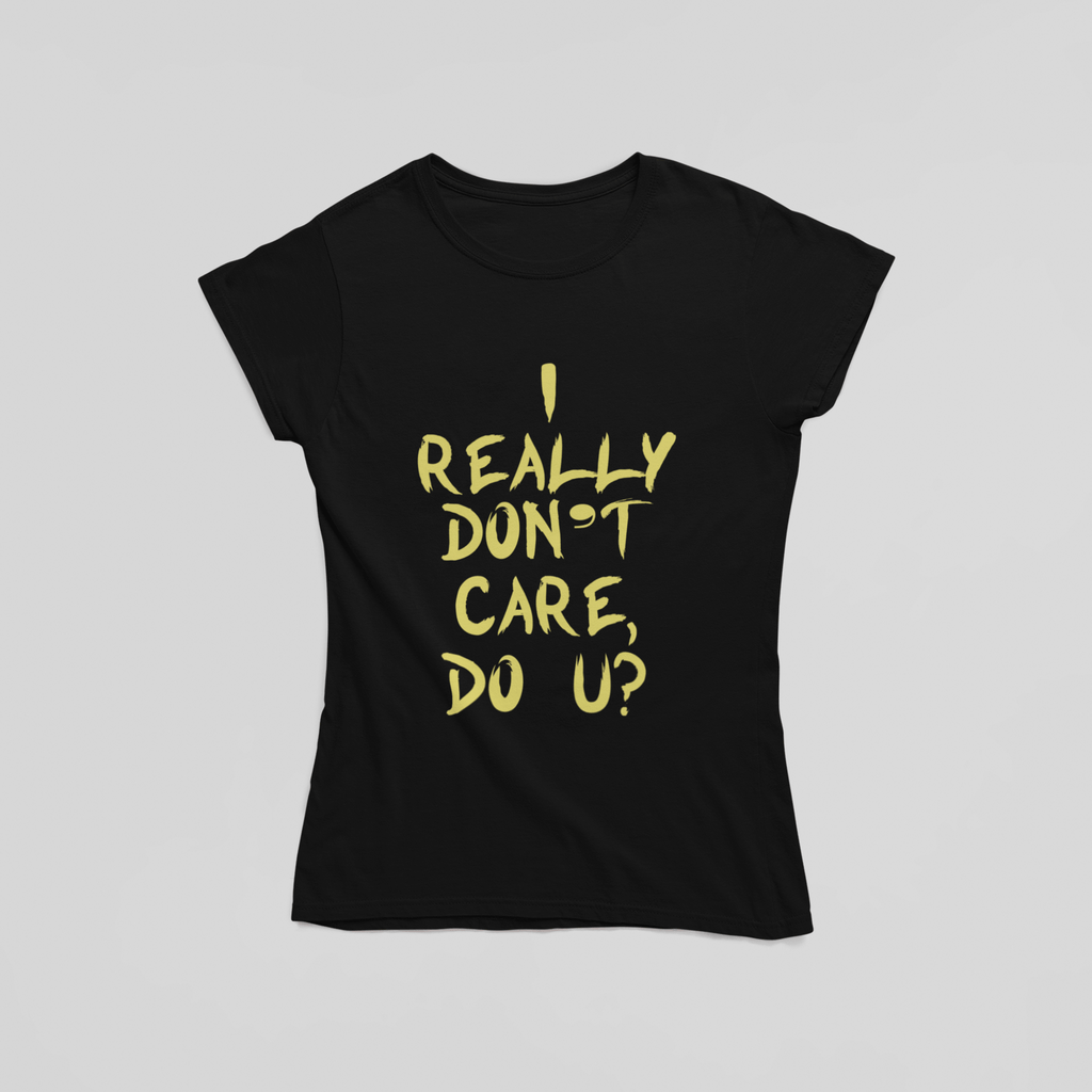 I Really Don't Care, Do You T-Shirt - The Kaleshi Collective