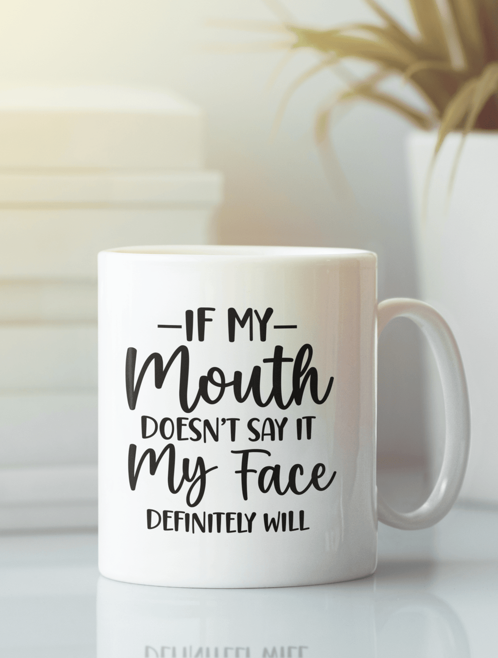 If My Mouth Doesn't Say It My Face Definitely Will Mug - The Kaleshi Collective