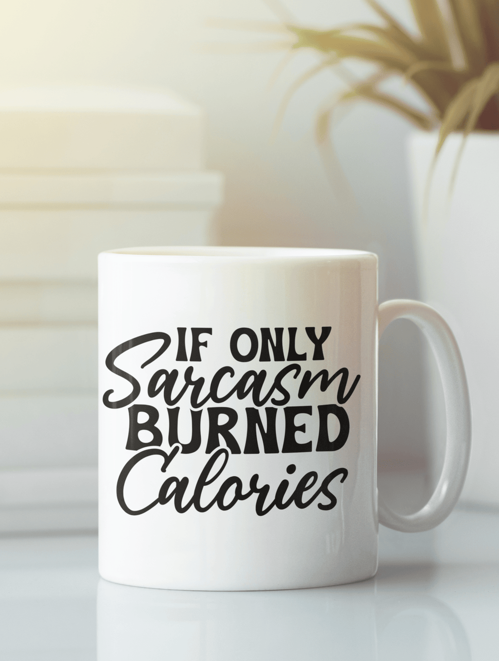 If Only Sarcasm Burned Calories Mug - The Kaleshi Collective