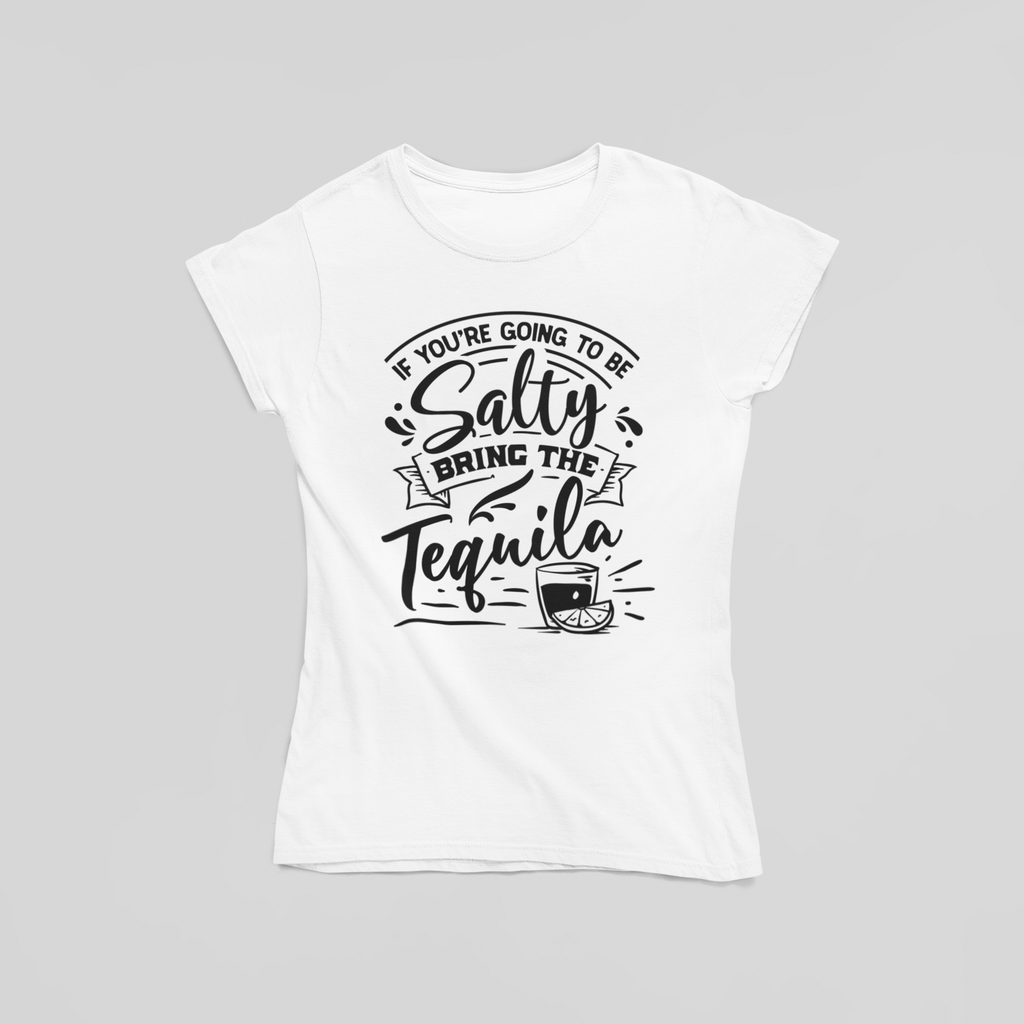 If You're Going To Be Salty Bring Tequila T-Shirt - The Kaleshi Collective