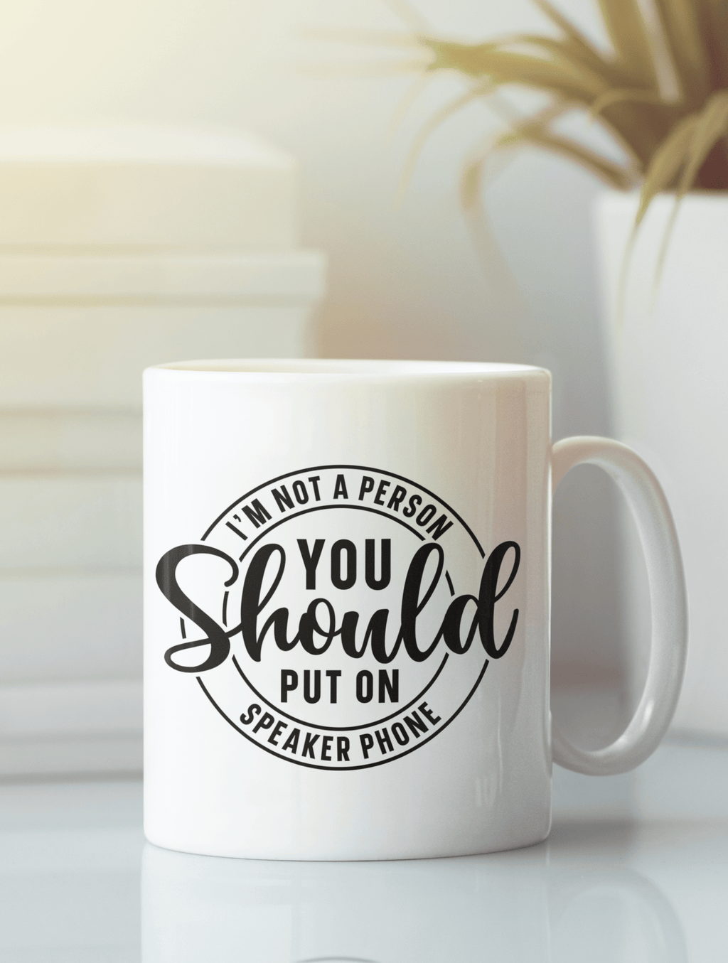 I'm Not A Person You Should Put On Speaker Phone Mug - The Kaleshi Collective