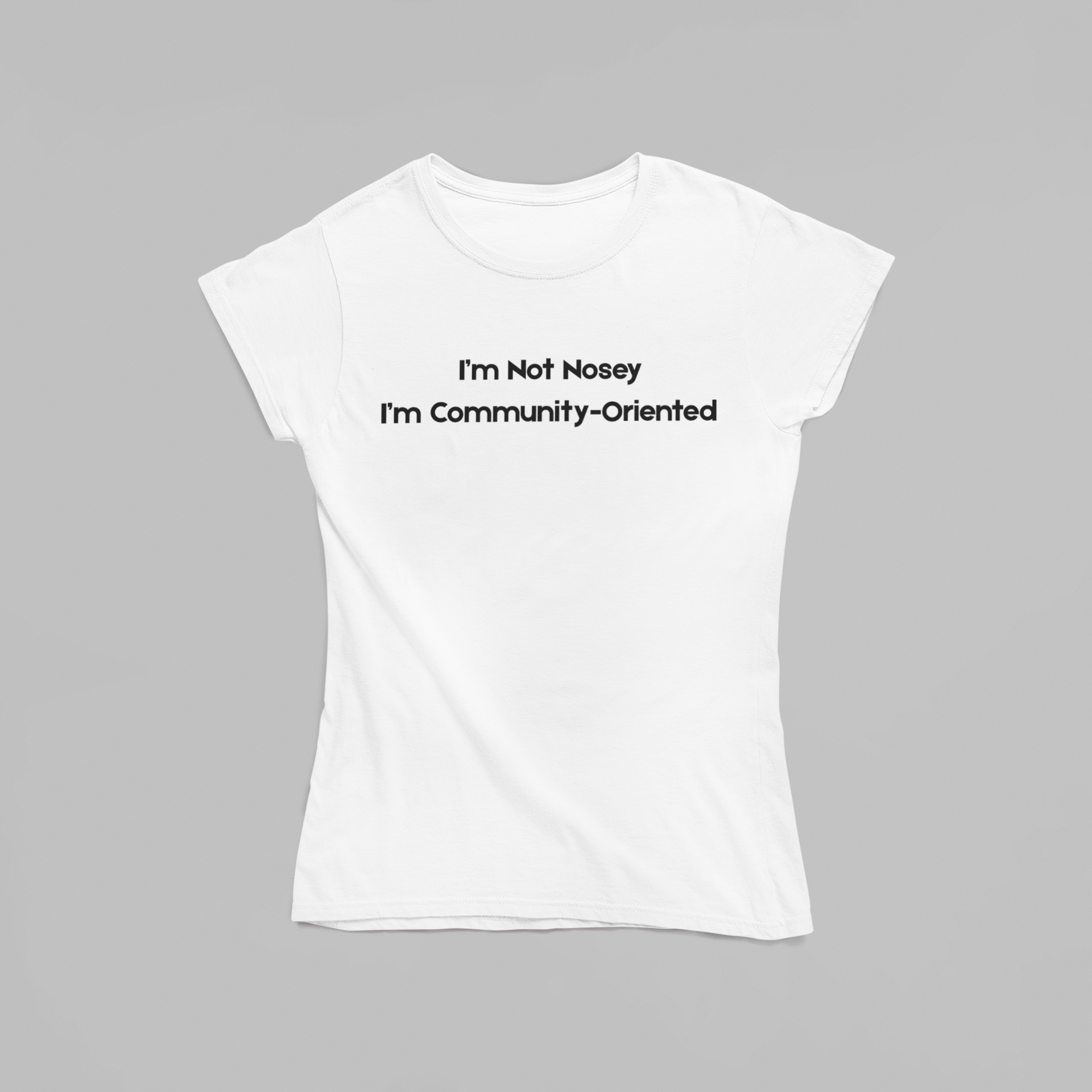 I’m Not Nosey I’m Community - Oriented T-Shirt - The Kaleshi Collective