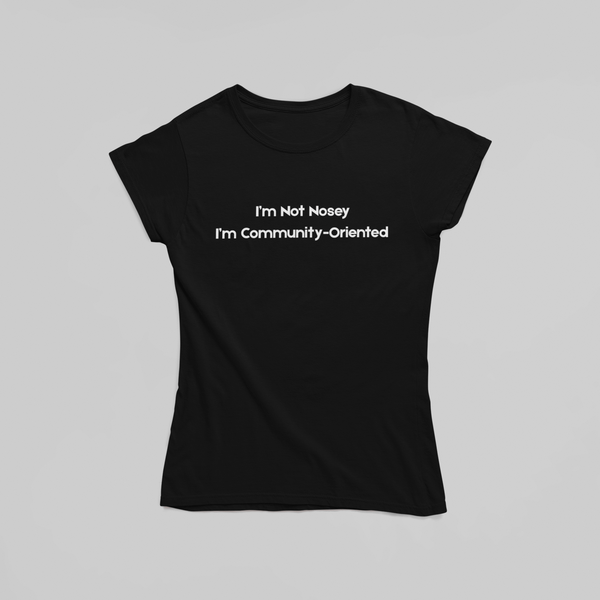 I’m Not Nosey I’m Community - Oriented T-Shirt - The Kaleshi Collective