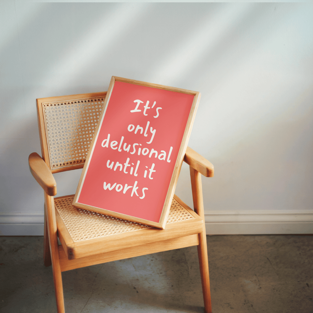 It's Only Delusional Until It Works Poster - The Kaleshi Collective