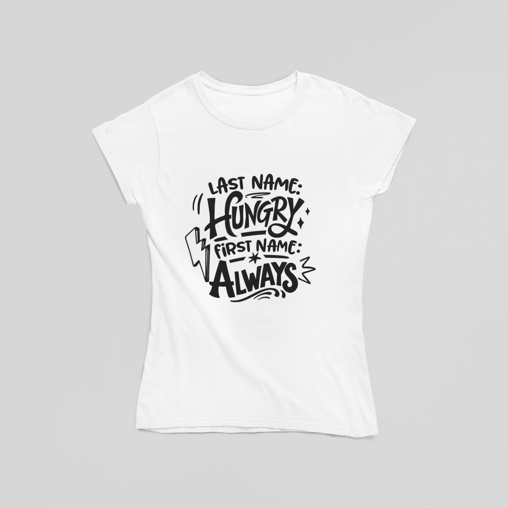 Last Name Hungry First Name Always T-Shirt - The Kaleshi Collective