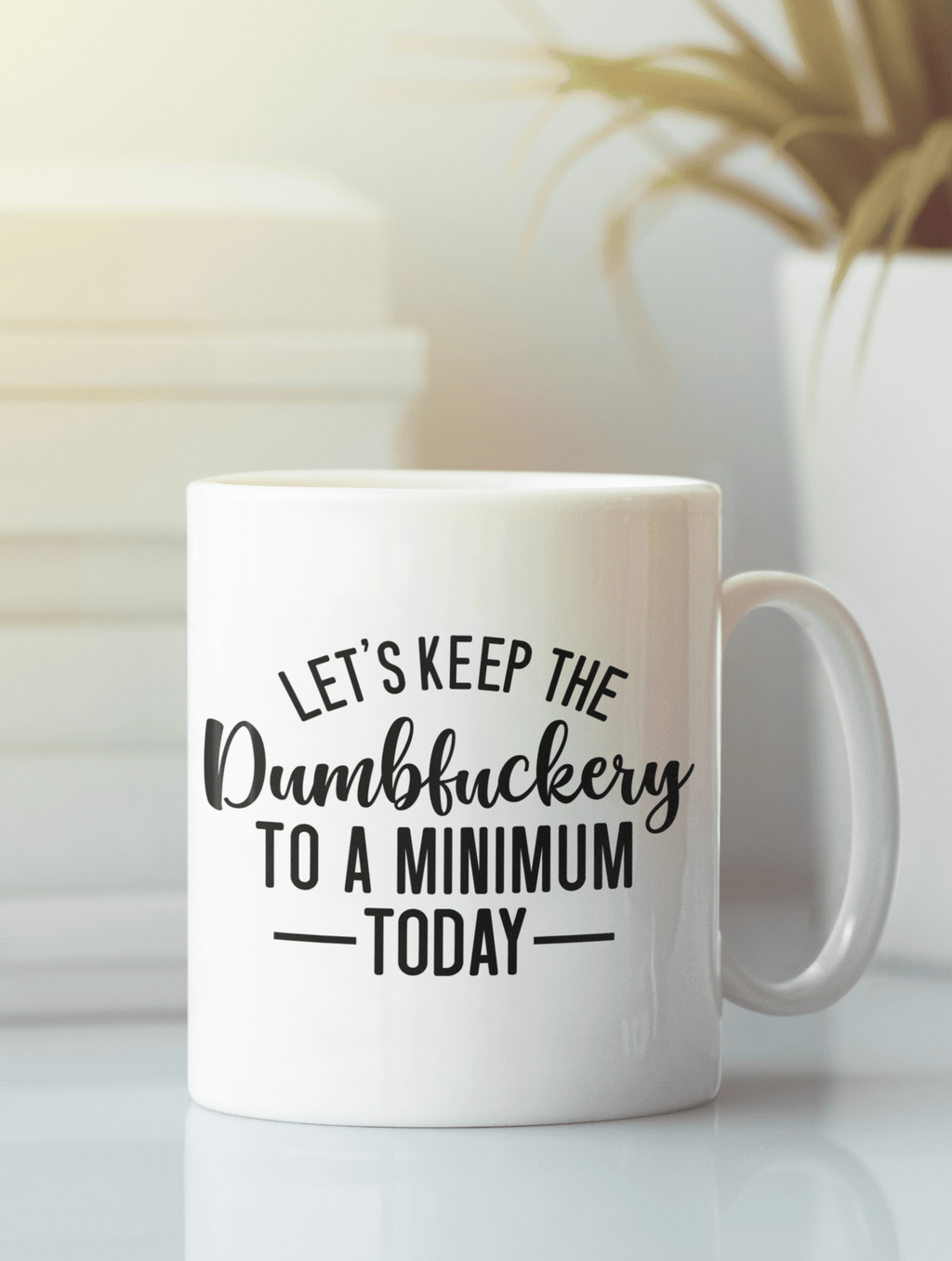 Let's Keep The Dumbfuckery To A Minimum Mug - The Kaleshi Collective