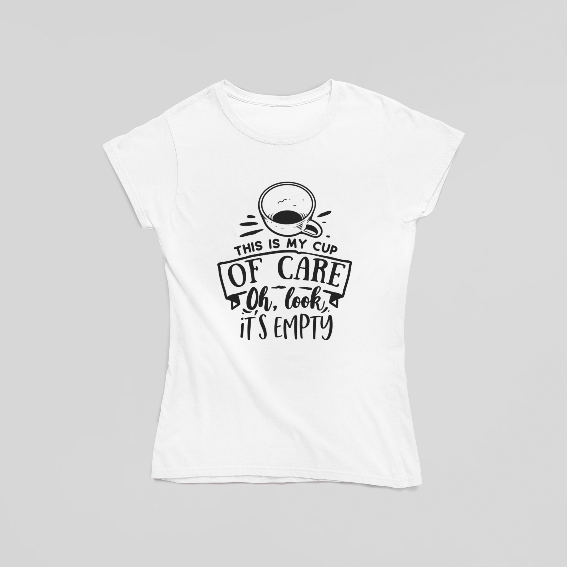 My Cup of Care is Empty T-Shirt - The Kaleshi Collective