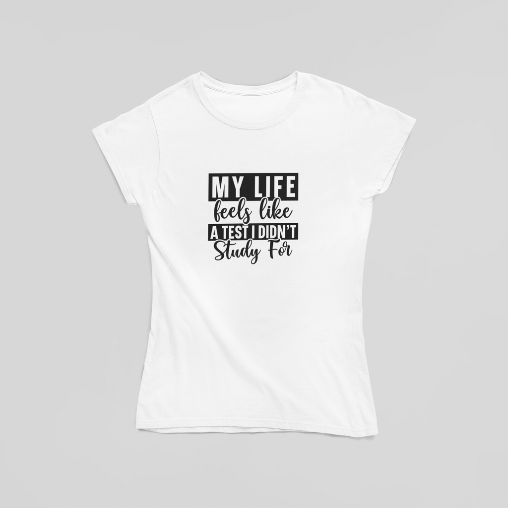 My Life Feels Like A Test I Didn't Study For T-Shirt - The Kaleshi Collective