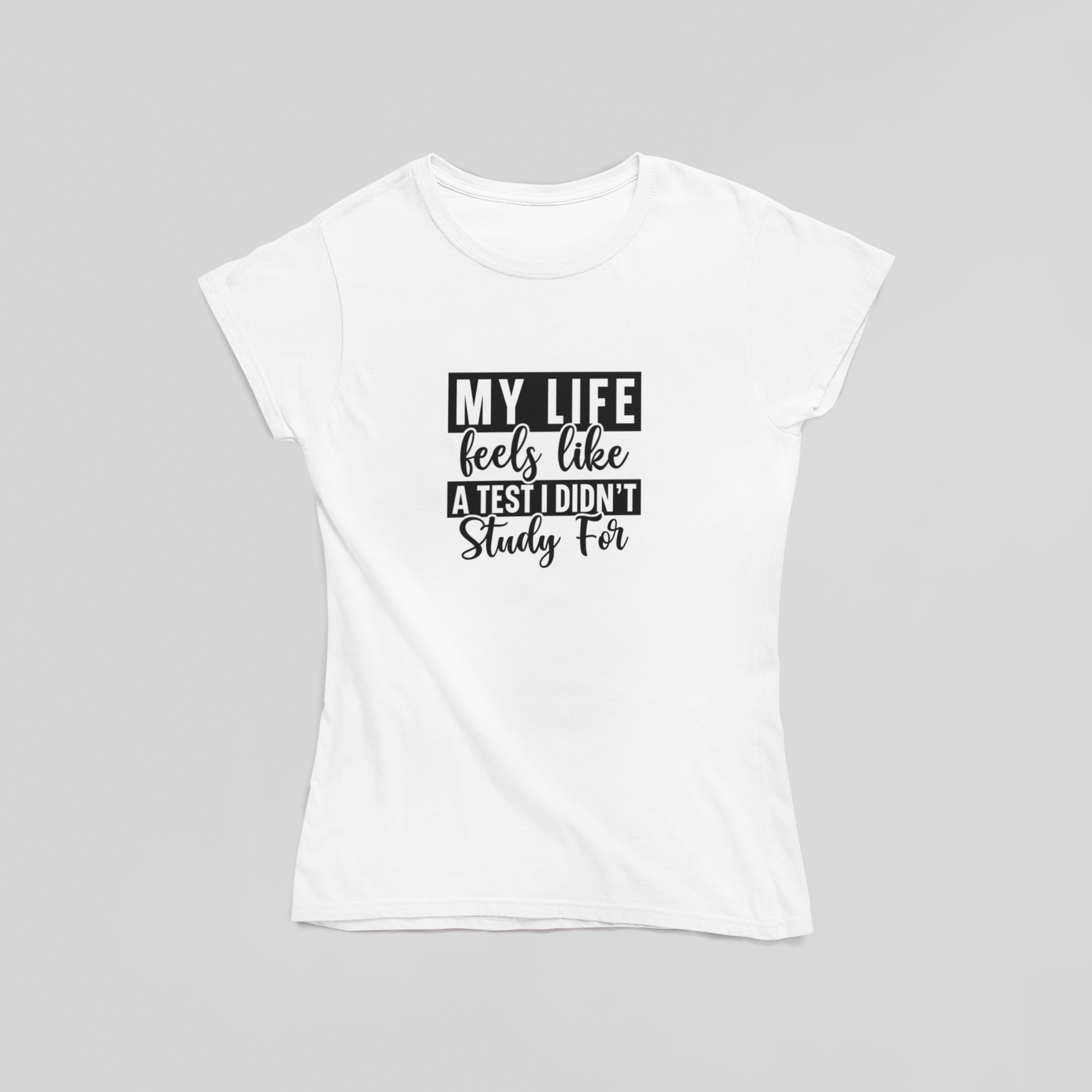 My Life Feels Like A Test I Didn't Study For T-Shirt - The Kaleshi Collective