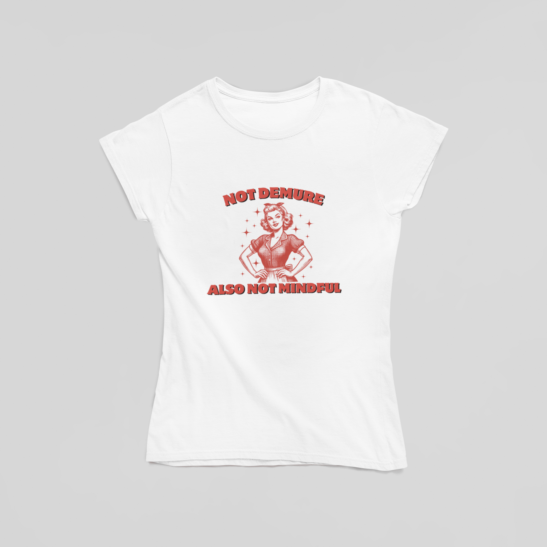 Not Demure. Also Not Mindful. T-Shirt - The Kaleshi Collective