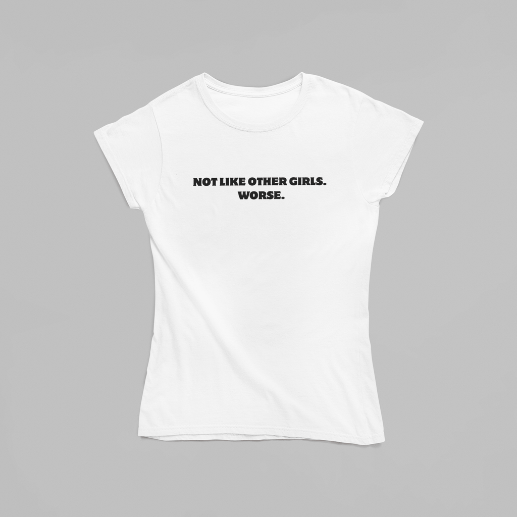 Not Like Other Girls. Worse. T-Shirt - The Kaleshi Collective