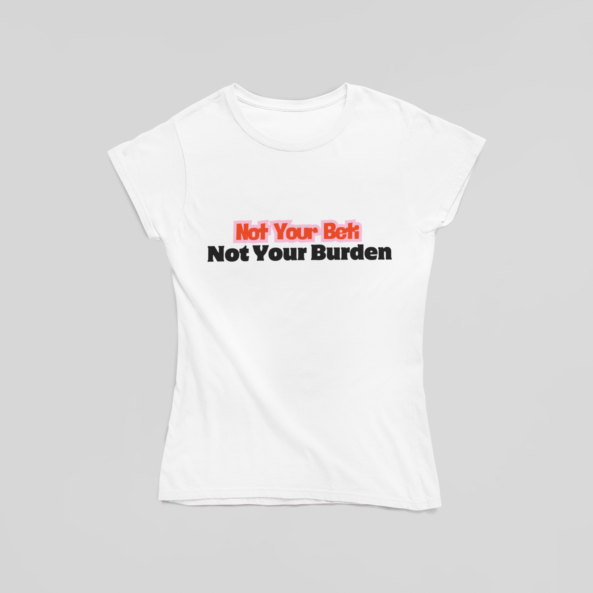 Not Your Beti Not Your Burden T-Shirt - The Kaleshi Collective