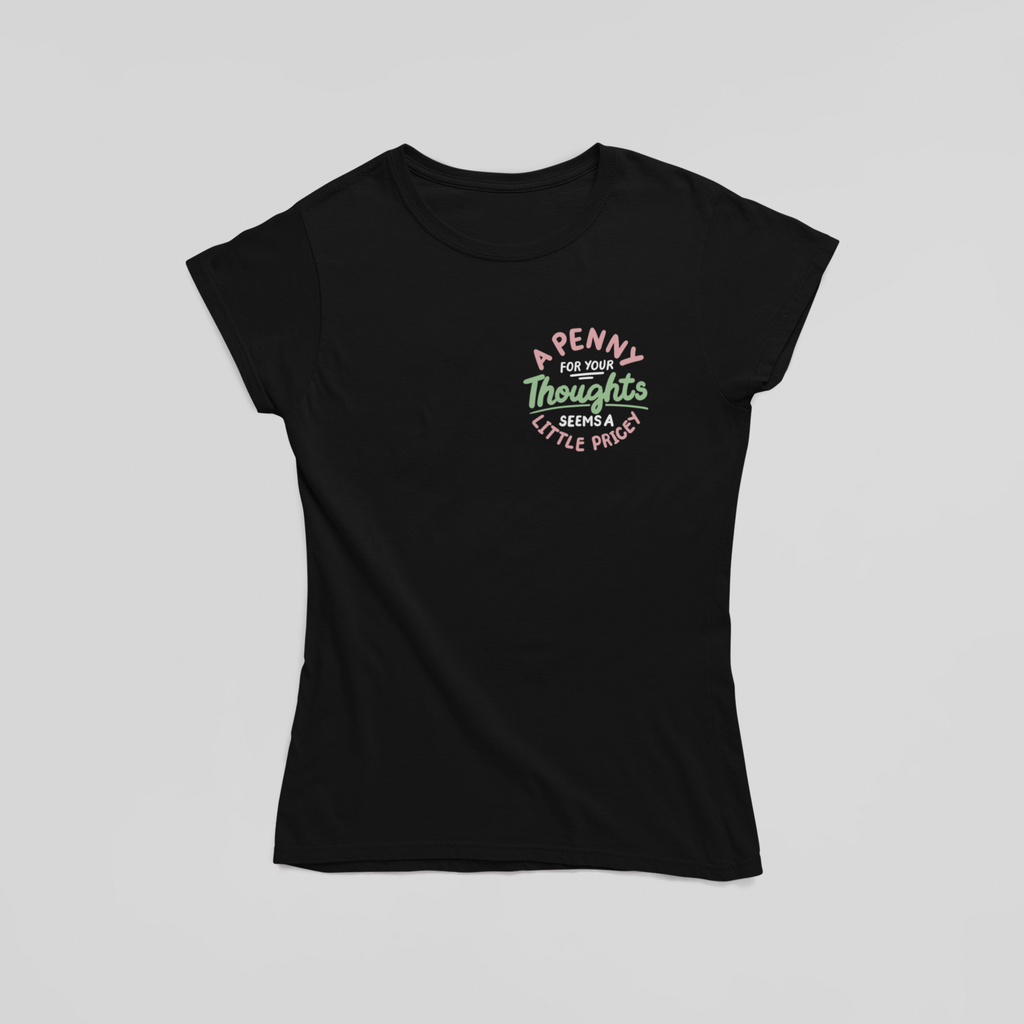 Penny For Your Thoughts Seems Pricey T-Shirt - The Kaleshi Collective