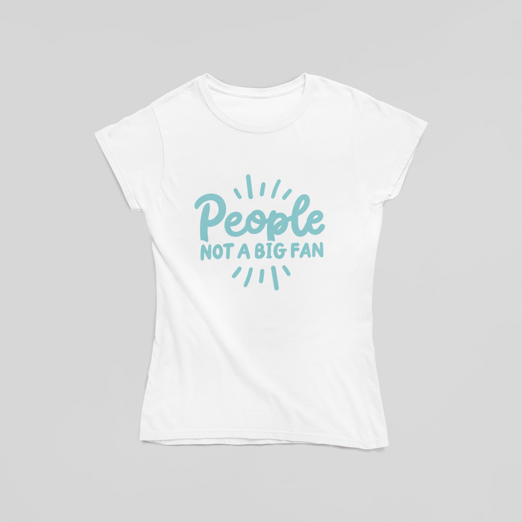 People. Not A Big Fan. T-Shirt - The Kaleshi Collective