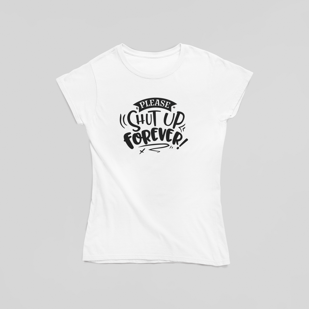 Please Shut Up Forever T-Shirt - The Kaleshi Collective