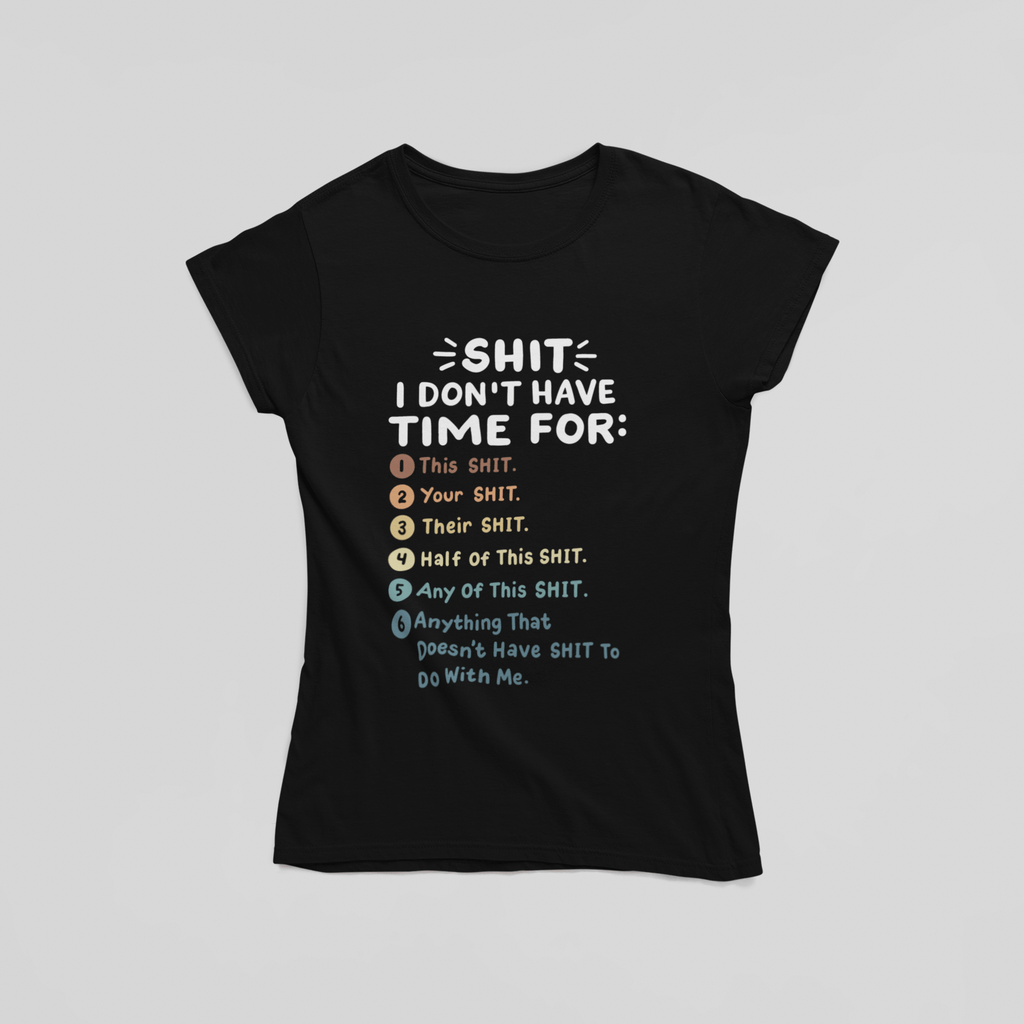 Shit I Don't Have Time For T-Shirt - The Kaleshi Collective