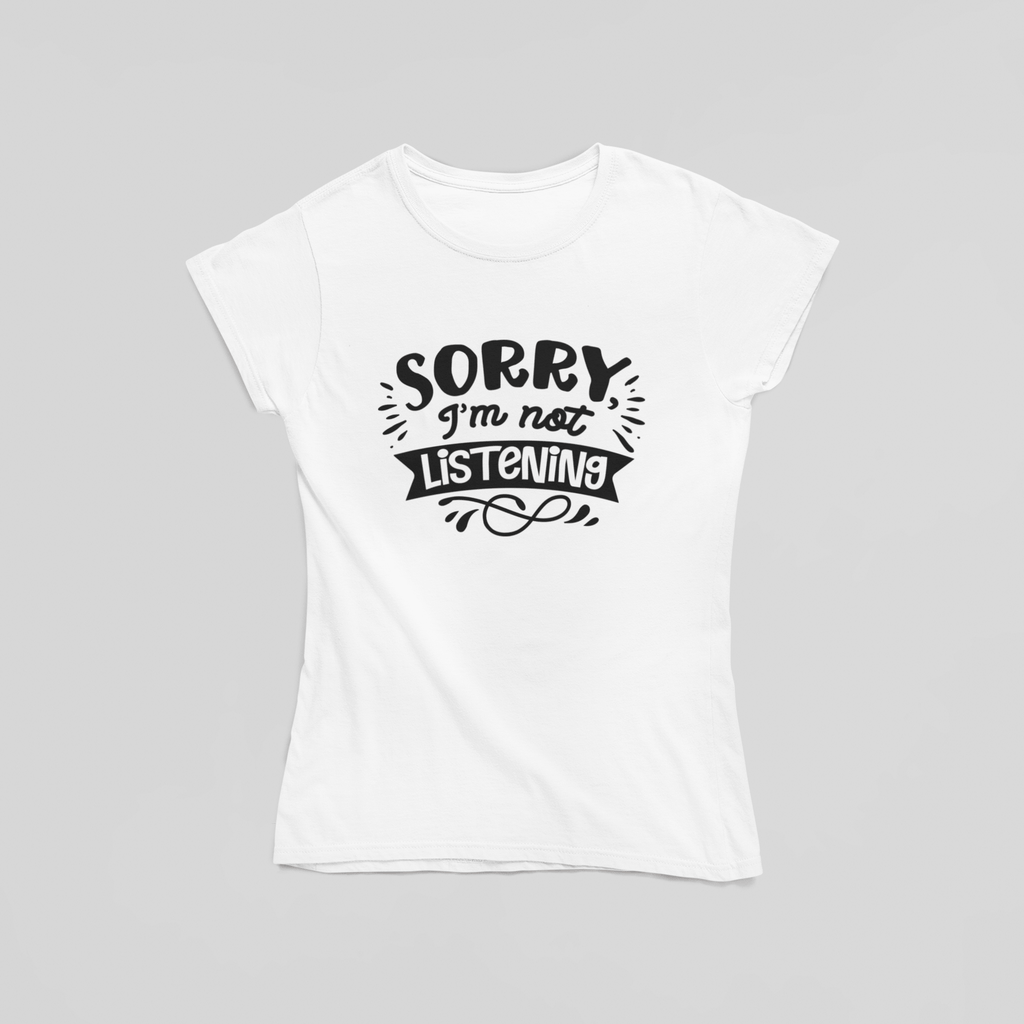 Sorry I'm Not Listening T-Shirt - The Kaleshi Collective