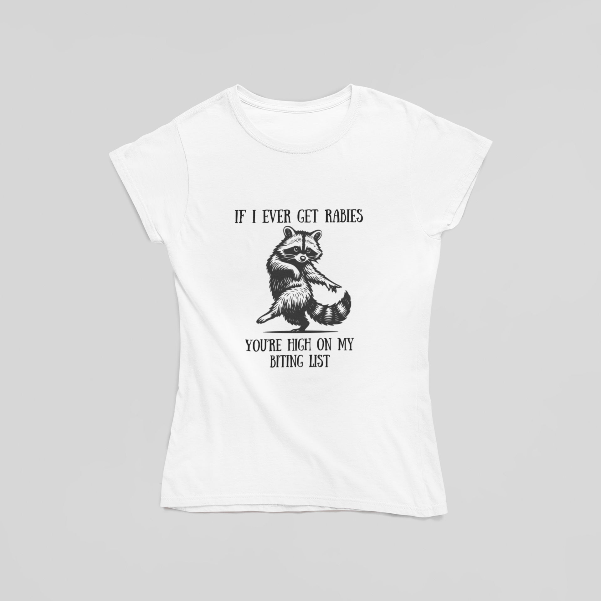 If I Get Rabies You're High on My Biting List T-Shirt