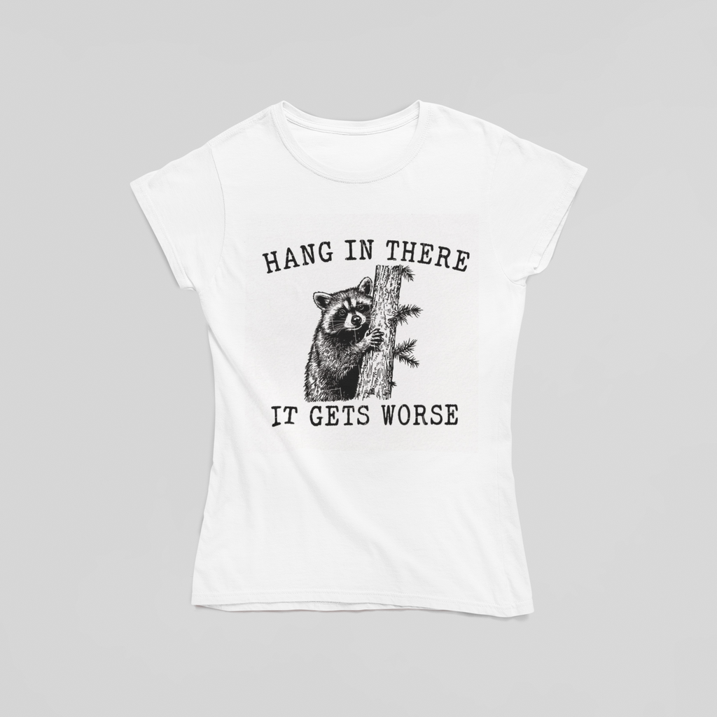 Hang in There It Gets Worse T-Shirt