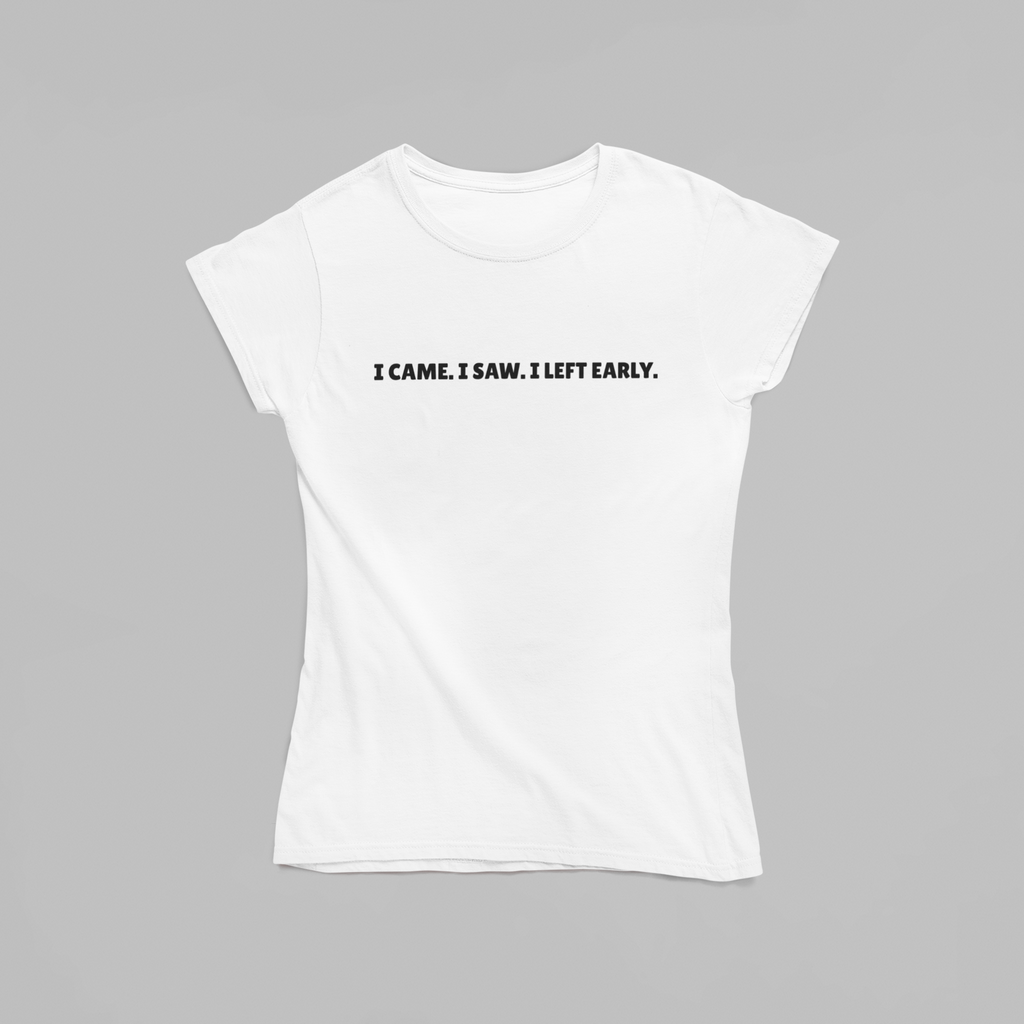 I Came. I Saw. I Left Early. T-Shirt