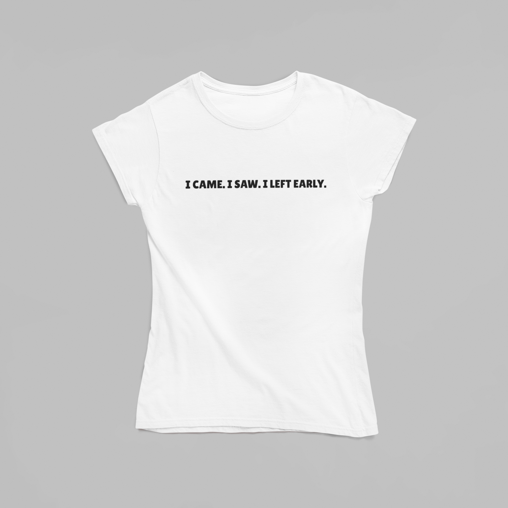 I Came. I Saw. I Left Early. T-Shirt