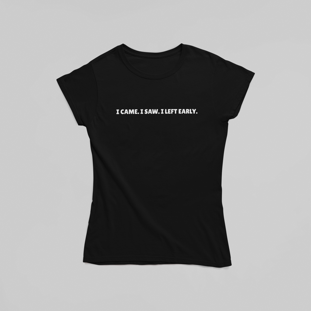 I Came. I Saw. I Left Early. T-Shirt