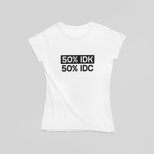50% IDK 50% IDC T-Shirt