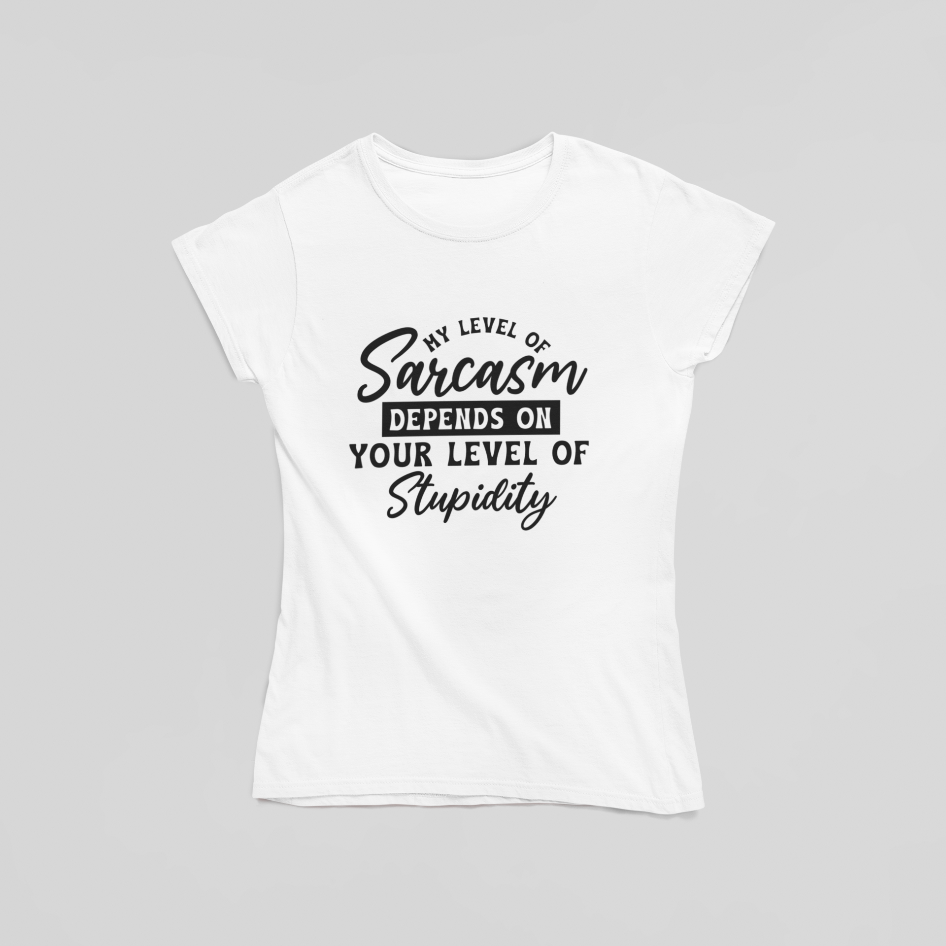 My Level of Sarcasm Depends on Your Level of Stupidity T-Shirt