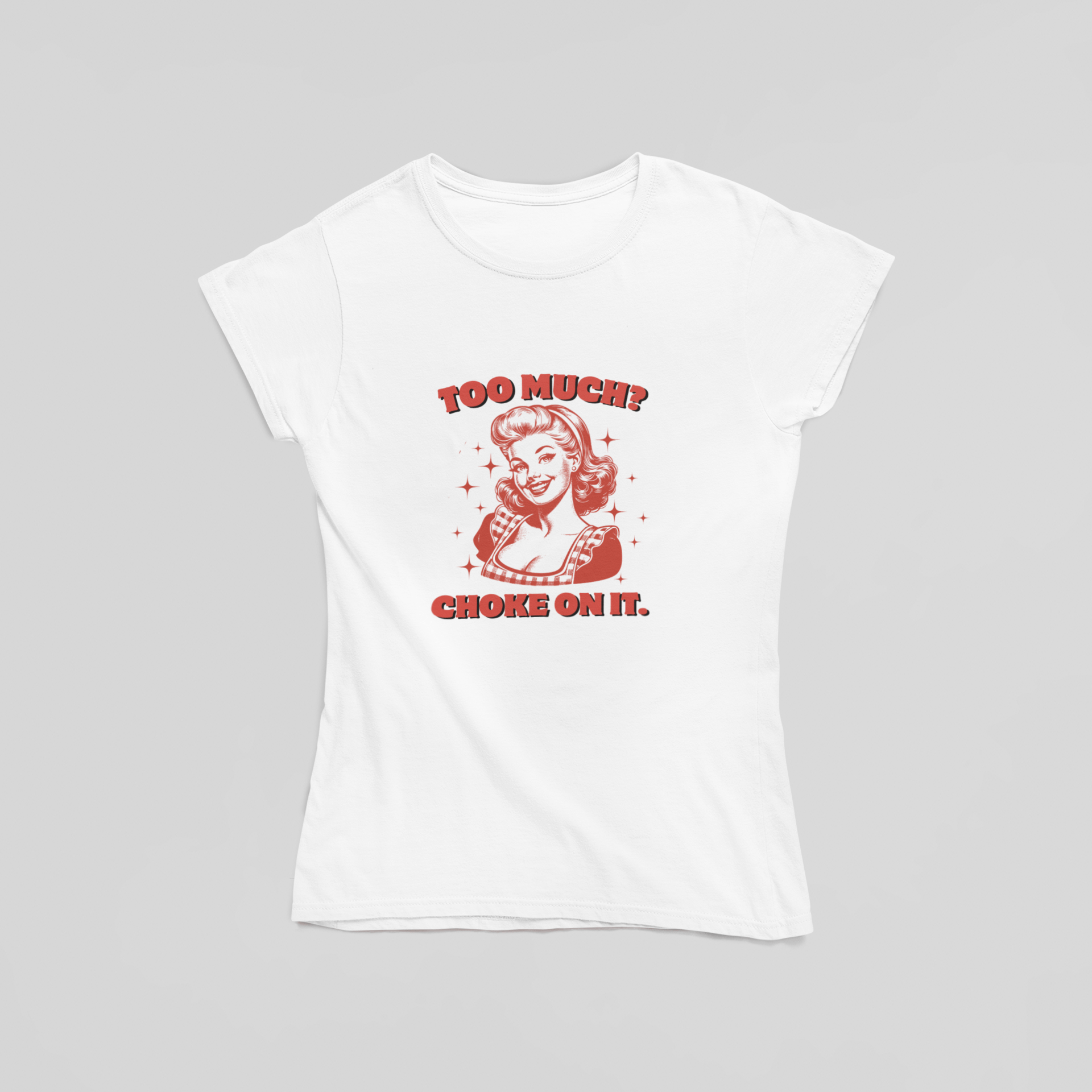 Too Much? Choke On it. T-Shirt - The Kaleshi Collective